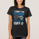 Search for i fix stupid tshirts Police