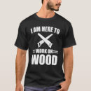 Search for woodworking tshirts Saying