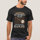 Search for banjo tshirts Retirement