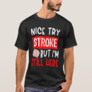 Search for stroke survivor tshirts Well