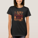 Search for pottery tshirts Clay