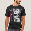 Search for guns and coffee tshirts Messy