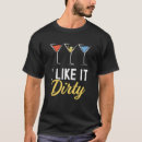 Search for martini glass tshirts Dirty