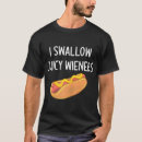 Search for i swallow tshirts Wieners