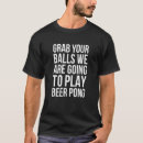 Search for beer pong tshirts Balls