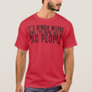 Search for its weird being the same age as old people mens tshirts Funny