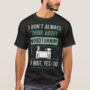 Search for woodturning tshirts Carpenter