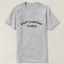 Search for vodka tshirts Good