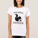 Search for squirrel whisperer tshirts Humor