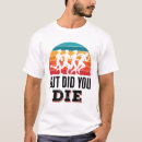 Search for but did you die tshirts Running