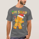 Search for oh snap gingerbread tshirts Fun