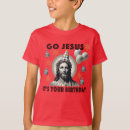 Search for go jesus its your birthday tshirts Funny