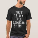 Search for tree climber tshirts Climbing