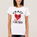 Search for crazy girlfriend tshirts Heart