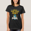 Search for but did you die tshirts Funny