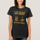 Search for whiskey and cigar tshirts Maybe