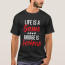 Search for bridge game tshirts Serious