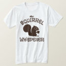Search for squirrel whisperer tshirts Dad