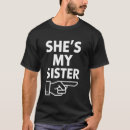 Search for shes my sister tshirts Funny