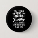 Search for funny adult humor buttons Offensive