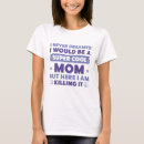 Search for i never dreamed tshirts Mom