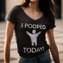 Search for poop tshirts i pooped today