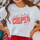 Search for cupid tshirts not today cupid