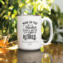 Search for retirement home mugs retired teacher