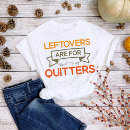 Search for leftovers are for quitters tshirts Fun