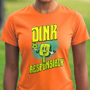 Search for dink responsibly pickleball tshirts Player
