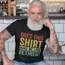 Search for funny senior citizen tshirts Retired
