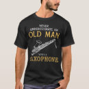 Search for never underestimate an old man tshirts Saxophone