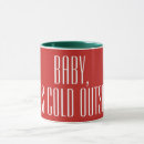 Search for baby its cold outside mugs Festive