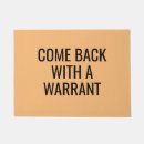 Search for come back with a warrant doormats Sarcastic