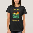 Search for dumpster fire tshirts Fine