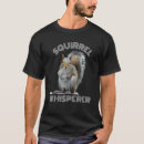 Search for squirrel whisperer tshirts Lover