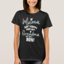 Search for if grandmas not happy run tshirts Aint