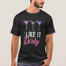 Search for martini glass tshirts Dirty
