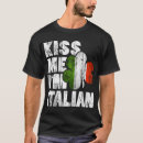 Search for kiss me im italian tshirts Lucky