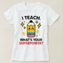 Search for teacher superpower tshirts I teach