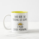 Search for funny good morning mugs Workplace