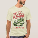 Search for alligator humor tshirts Cool