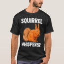 Search for squirrel whisperer tshirts Animal