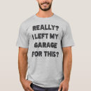 Search for garage tshirts Sarcastic