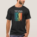 Search for therapy tshirts Tennis