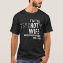 Search for psychotic wife tshirts My wife is hot