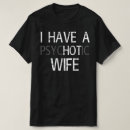Search for psychotic wife tshirts Married