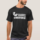 Search for squirrel whisperer tshirts Animal