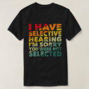 Search for selective hearing tshirts Humor
