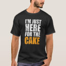 Search for cake tshirts Here